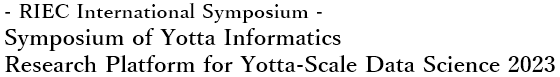 Symposium of Yotta Informatics - Research Platform for Yotta-Scale Data Science 2022